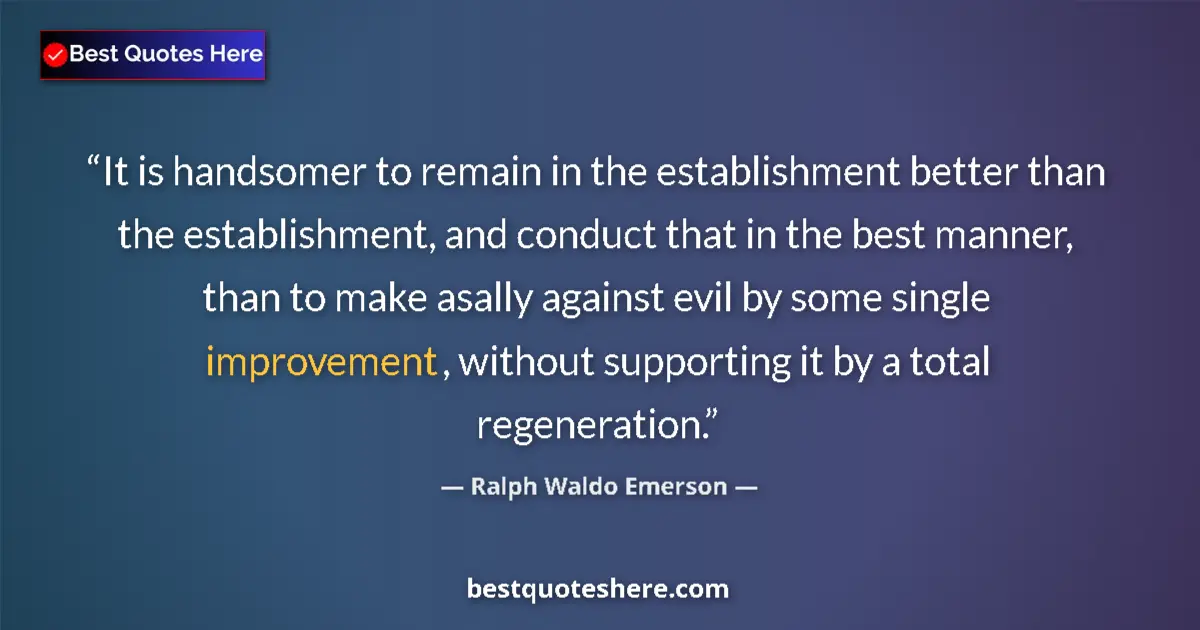 Quote by Ralph Waldo Emerson: It is handsomer to remain in the establishment bet