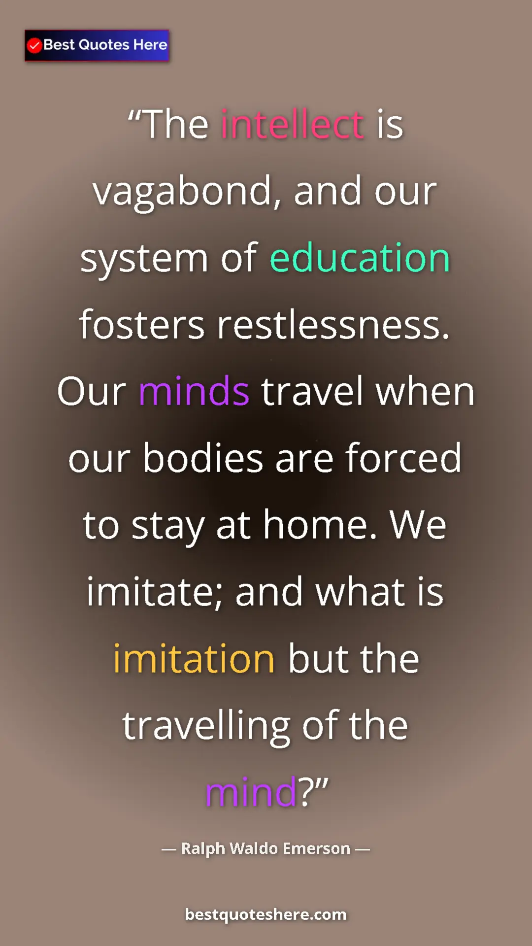 Ralph Waldo Emerson Quote Card: "The intellect is vagabond, and our system of education..." Pinterest quote poster by Ralph Waldo Emerson: "The intellect is vagabond, and our system of education..."