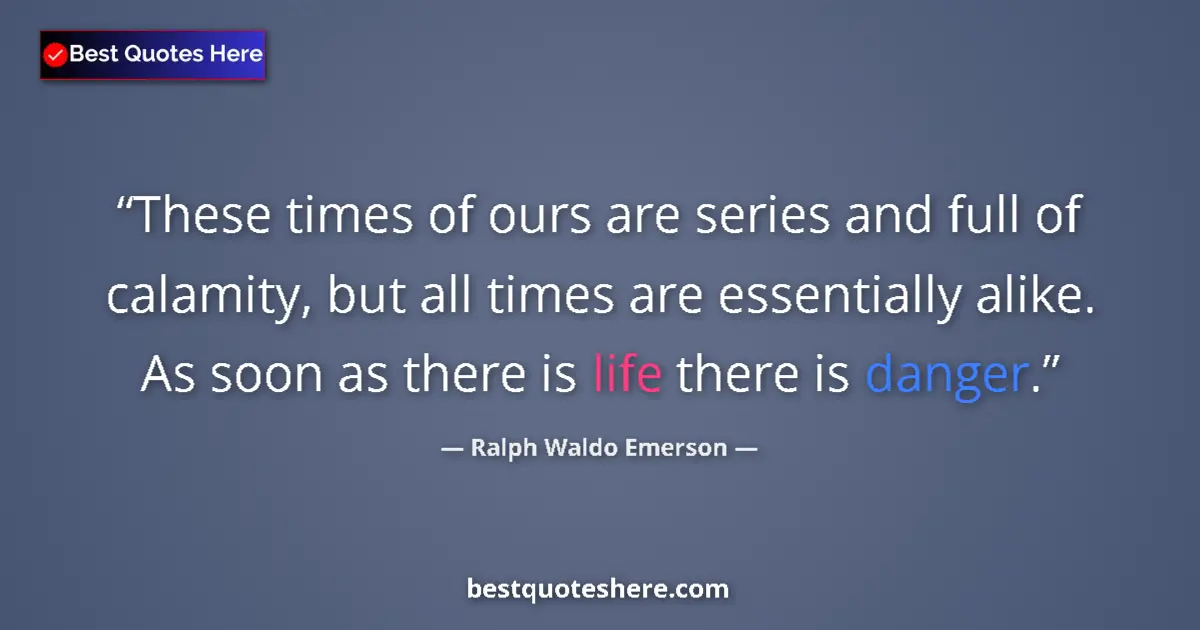 Quote by Ralph Waldo Emerson: These times of ours are series and full of calamit