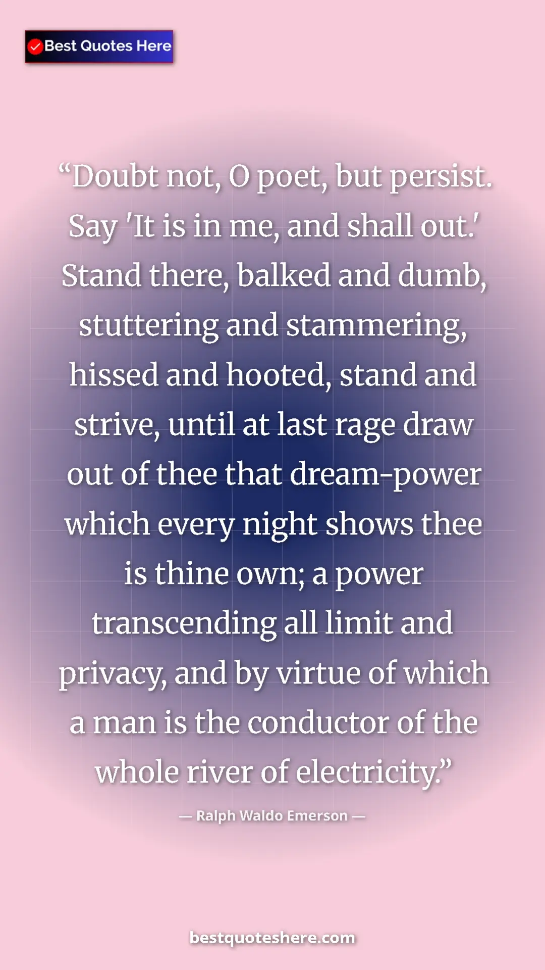 Pinterest quote poster by Ralph Waldo Emerson: "Doubt not, O poet, but persist. Say 'It is in me, and shall..."