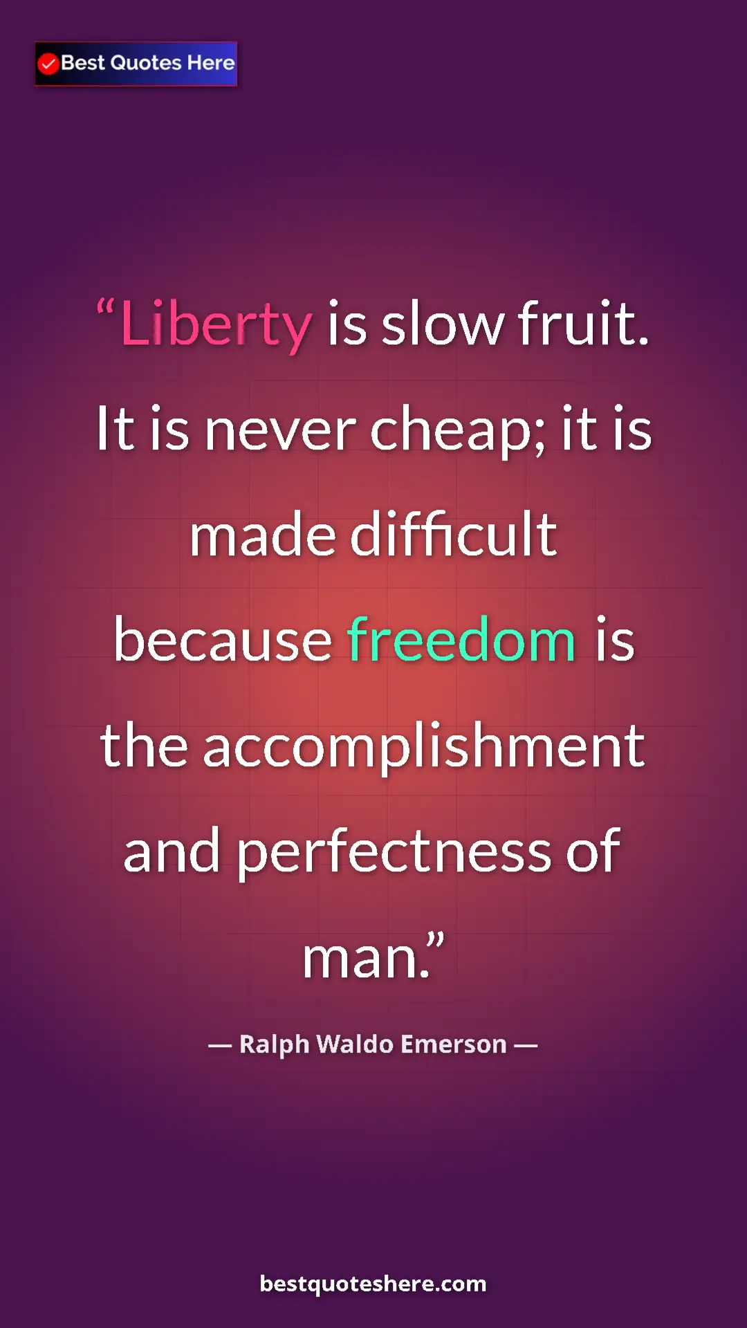 Ralph Waldo Emerson Quote Card: "Liberty is slow fruit. It is never cheap; it is made..." Pinterest quote poster by Ralph Waldo Emerson: "Liberty is slow fruit. It is never cheap; it is made..."