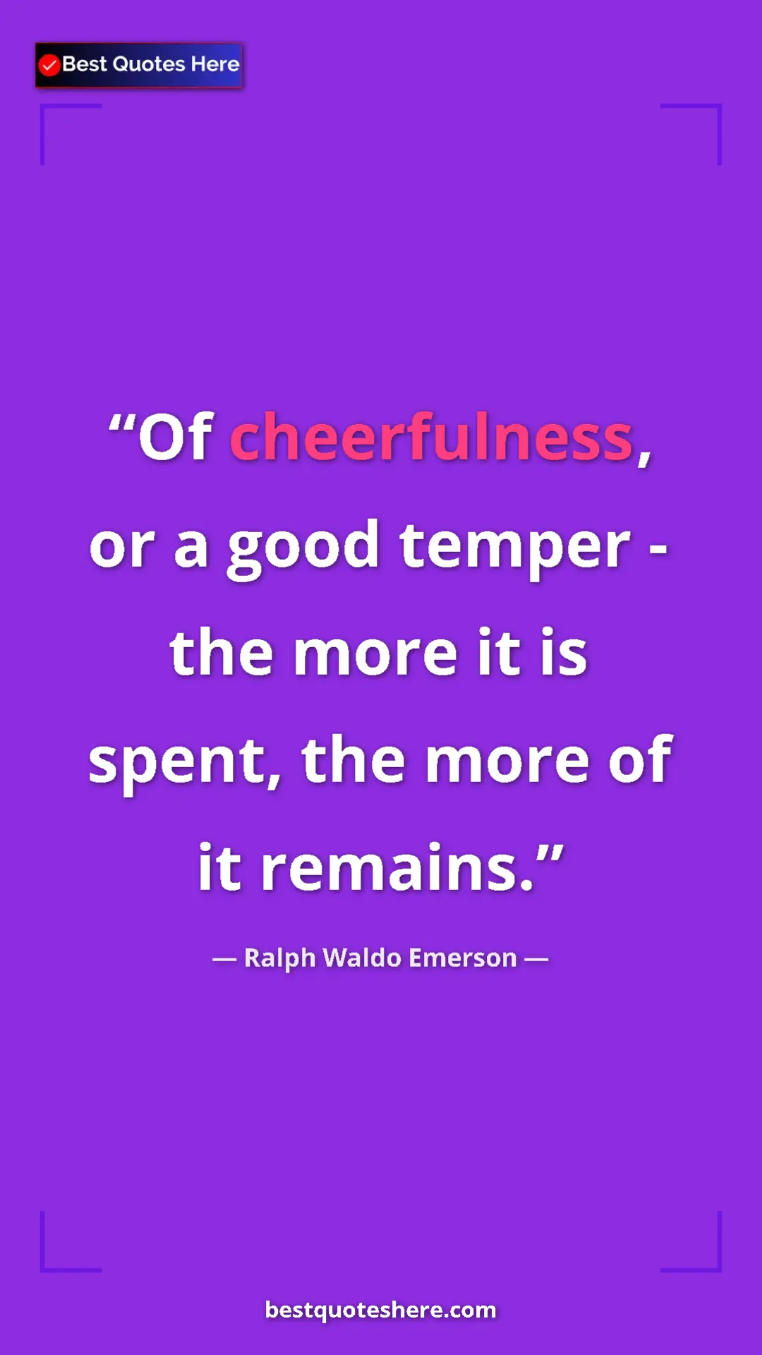 Ralph Waldo Emerson Quote Card: "Of cheerfulness, or a good temper - the more it is spent,..." Pinterest quote poster by Ralph Waldo Emerson: "Of cheerfulness, or a good temper - the more it is spent,..."