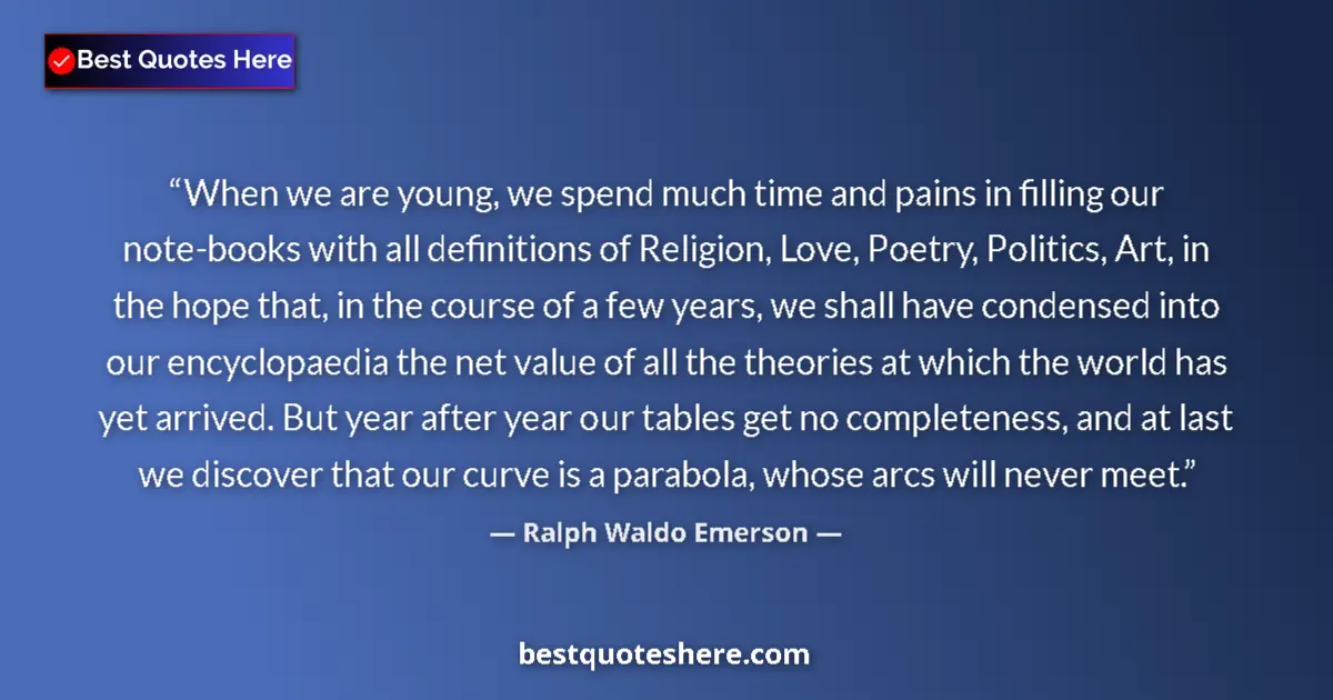 Image for the quote by Ralph Waldo Emerson: When we are young, we spend much time and pains in filling our note-books with all definitions of Re...