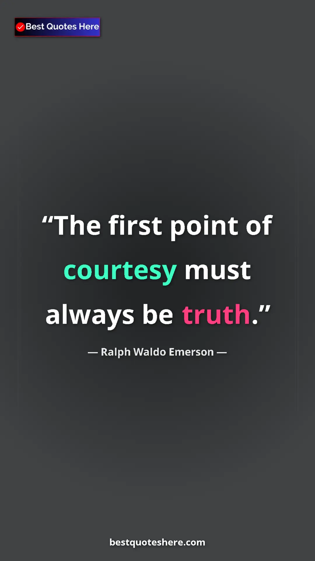 Ralph Waldo Emerson Quote Card: "The first point of courtesy must always be truth." Pinterest quote poster by Ralph Waldo Emerson: "The first point of courtesy must always be truth."