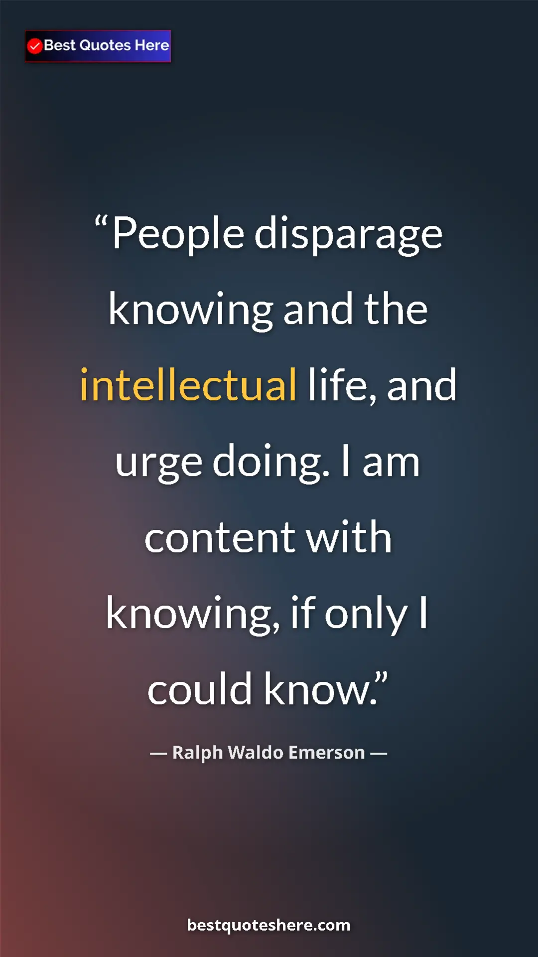 Pinterest quote poster by Ralph Waldo Emerson: "People disparage knowing and the intellectual life, and urge"