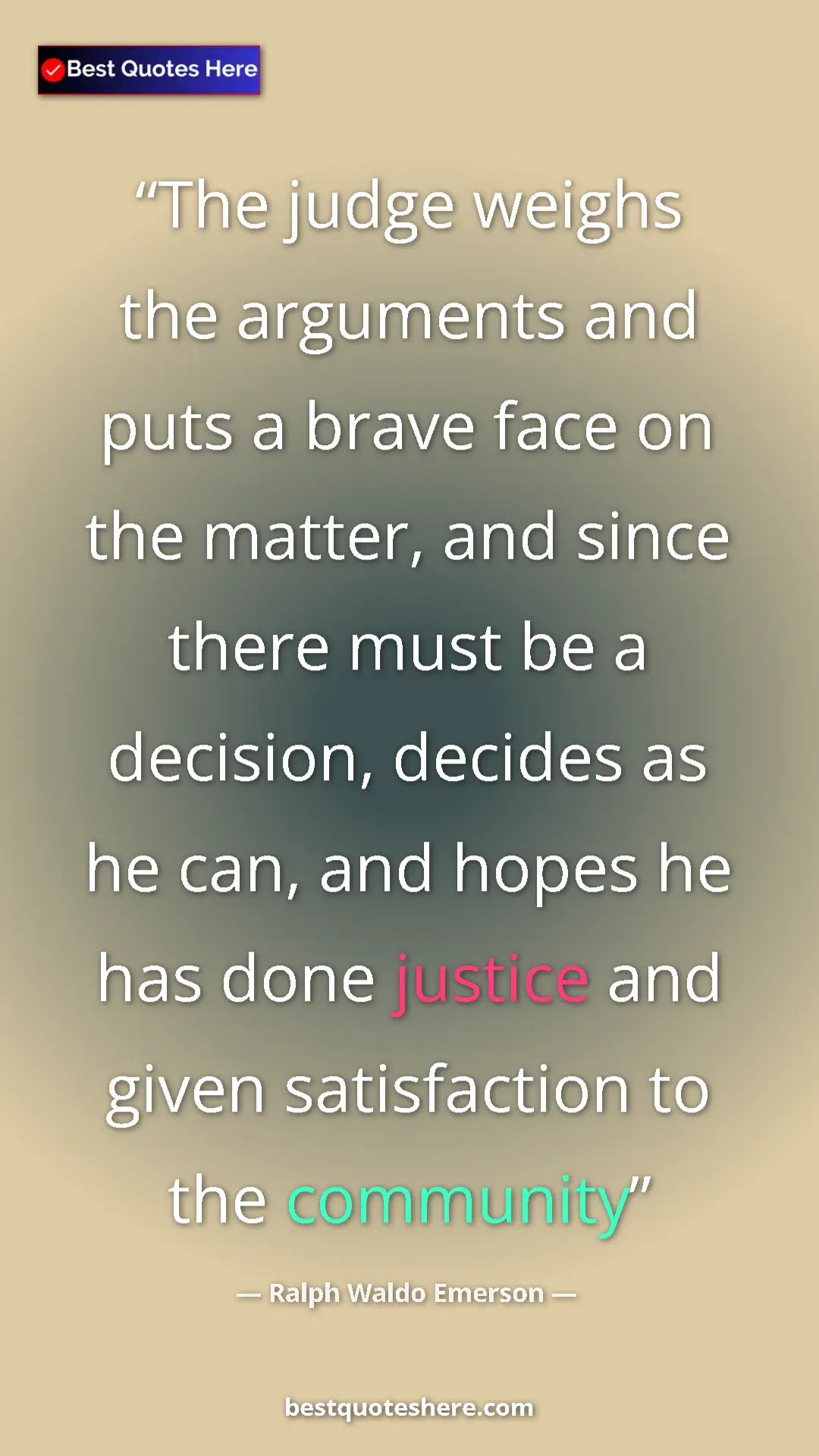 Pinterest quote poster by Ralph Waldo Emerson: "The judge weighs the arguments and puts a brave face on the..."