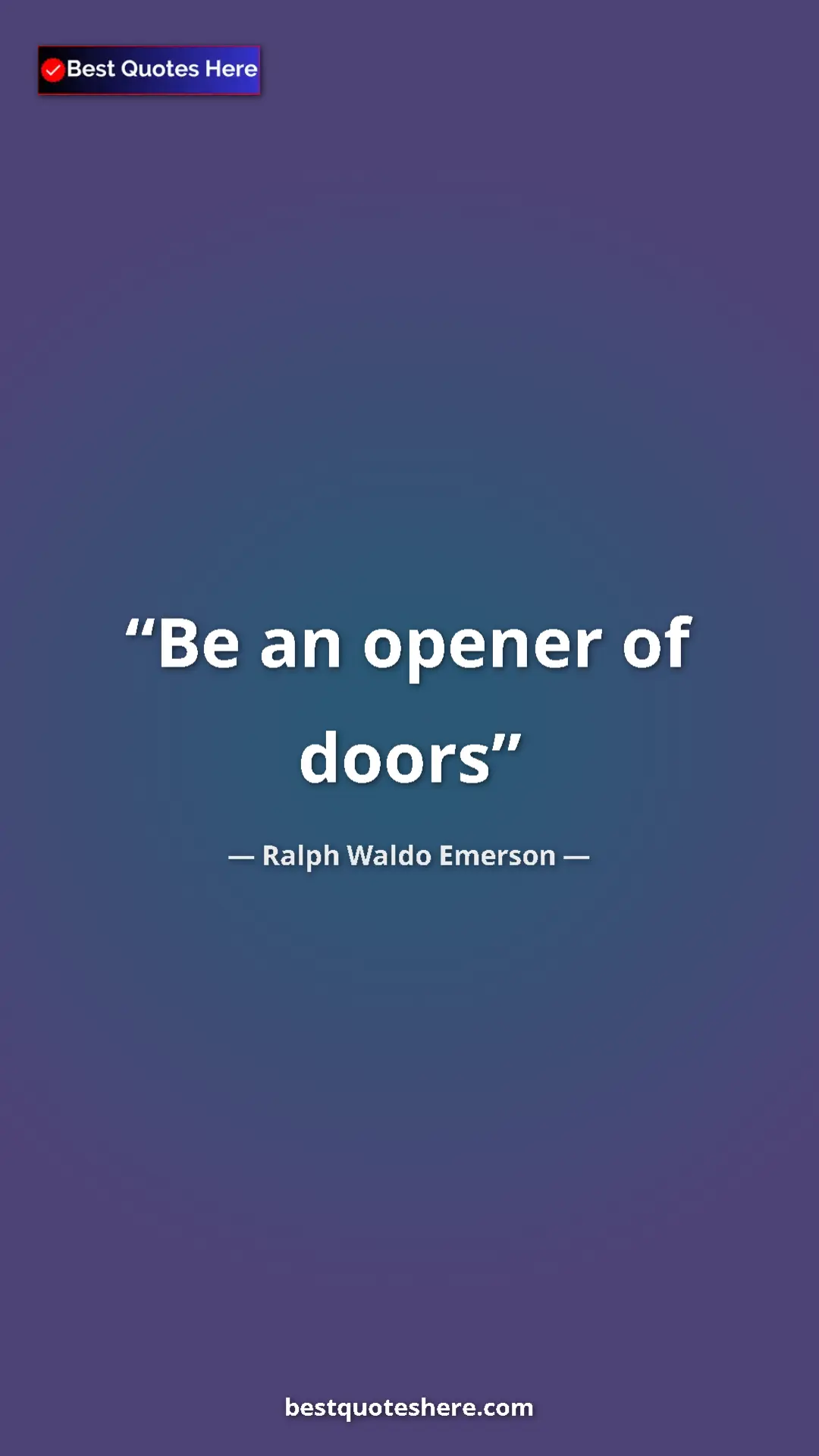 Ralph Waldo Emerson Quote Card: "Be an opener of doors" Pinterest quote poster by Ralph Waldo Emerson: "Be an opener of doors"
