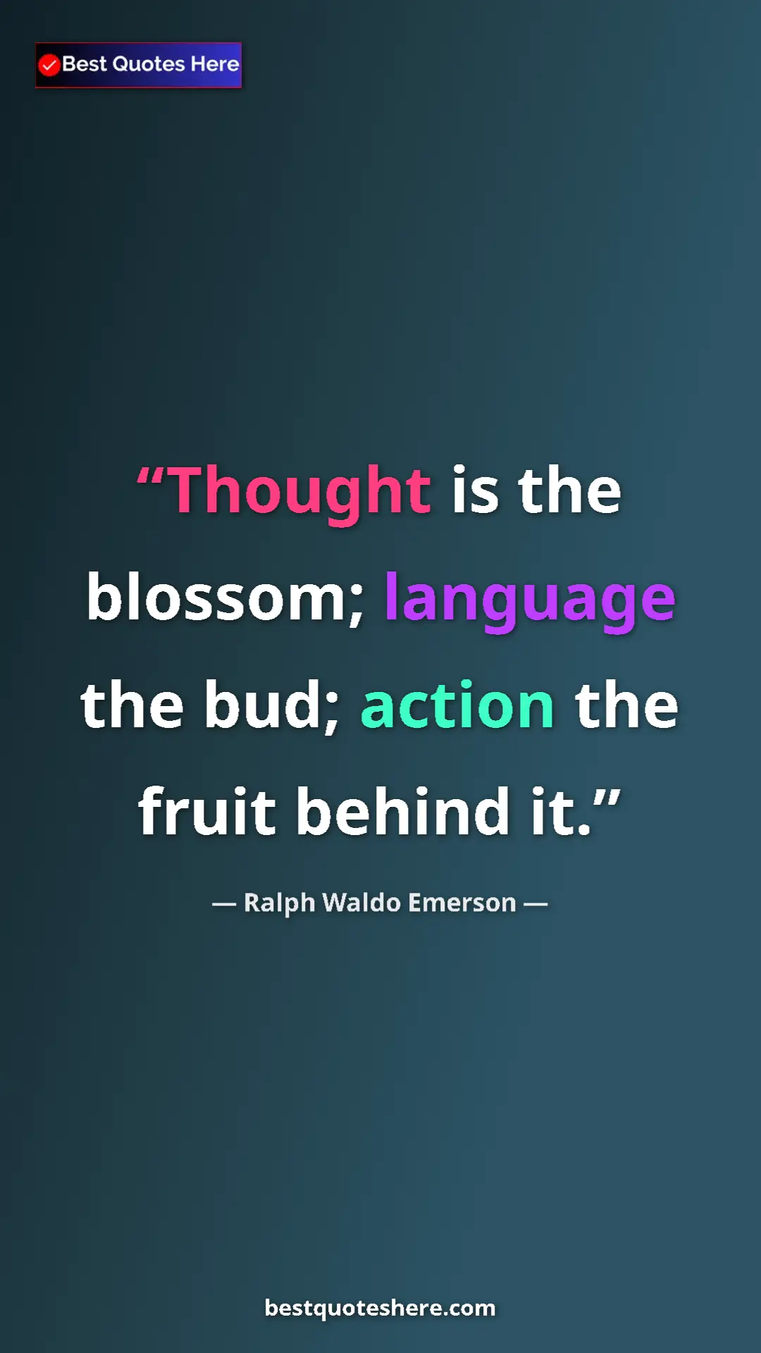 Ralph Waldo Emerson Quote Card: "Thought is the blossom; language the bud; action the fruit..." Pinterest quote poster by Ralph Waldo Emerson: "Thought is the blossom; language the bud; action the fruit..."