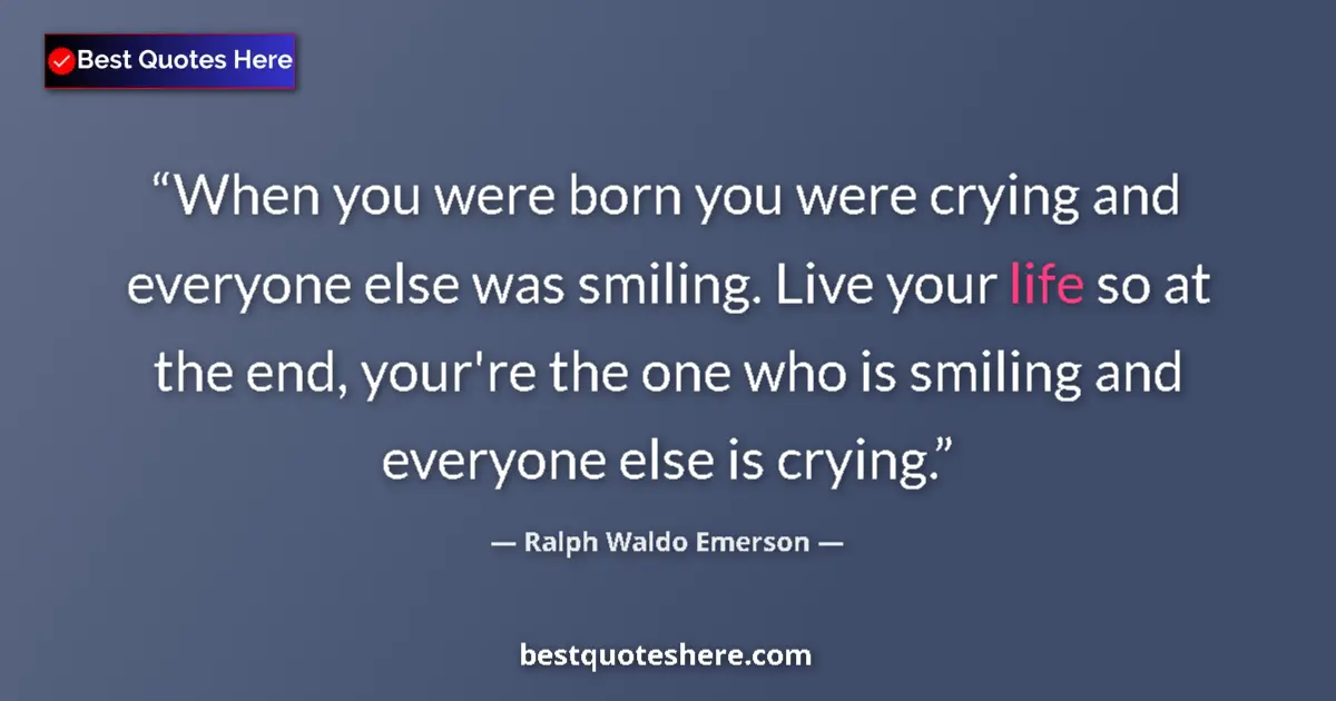 Quote by Ralph Waldo Emerson: When you were born you were crying and everyone el