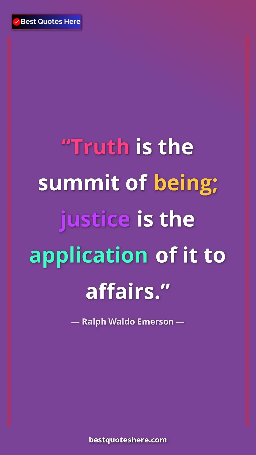 Ralph Waldo Emerson Quote Card: "Truth is the summit of being; justice is the application of..." Pinterest quote poster by Ralph Waldo Emerson: "Truth is the summit of being; justice is the application of..."