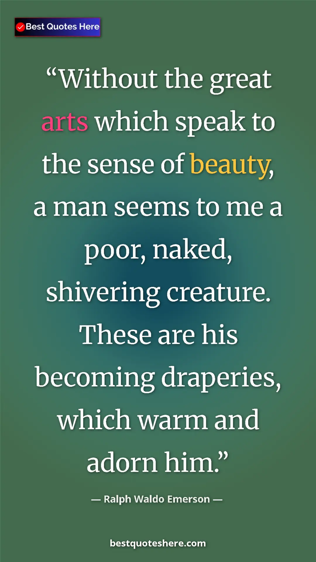 Pinterest quote poster by Ralph Waldo Emerson: "Without the great arts which speak to the sense of beauty, a"