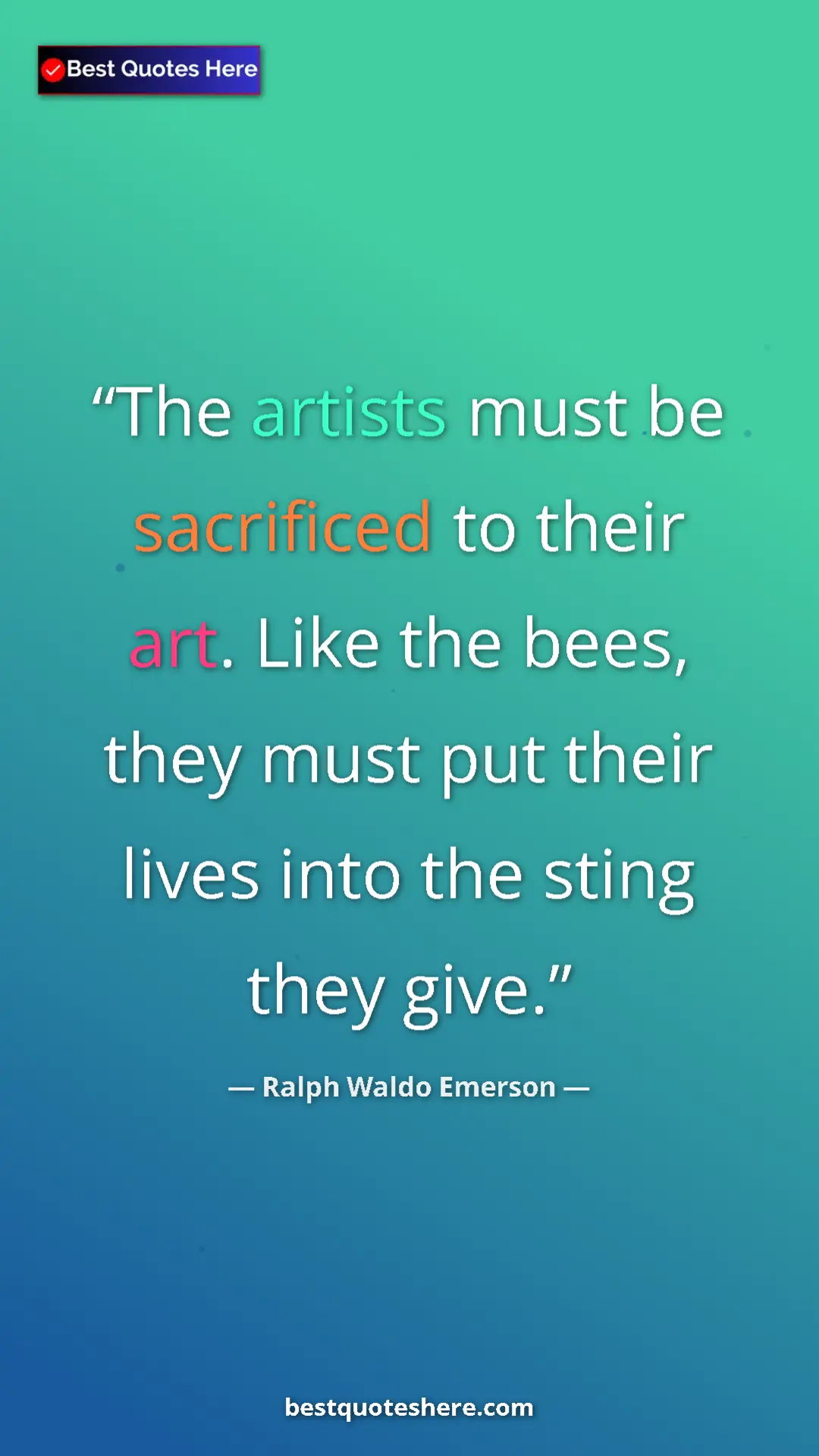 Pinterest quote poster by Ralph Waldo Emerson: "The artists must be sacrificed to their art. Like the bees,..."