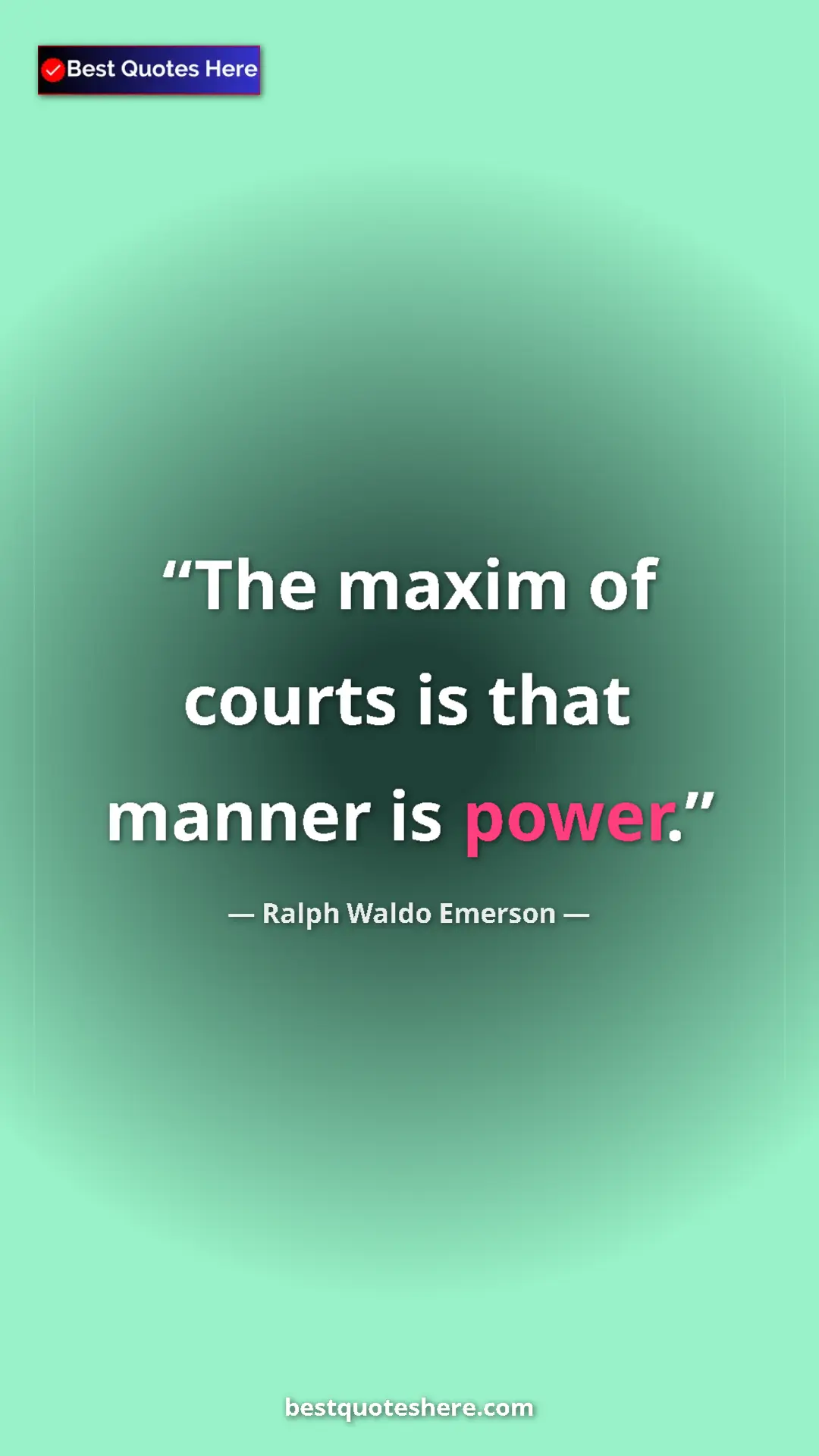 Ralph Waldo Emerson Quote Card: "The maxim of courts is that manner is power." Pinterest quote poster by Ralph Waldo Emerson: "The maxim of courts is that manner is power."