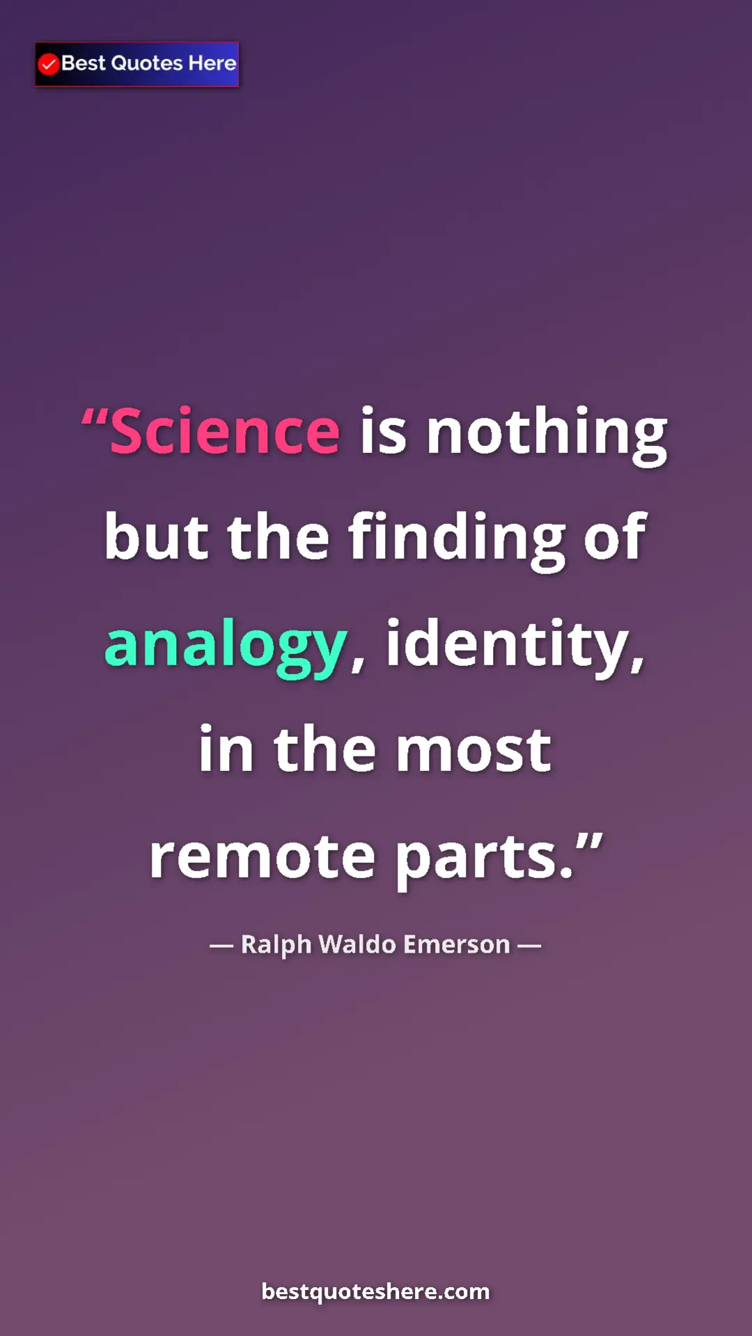 Ralph Waldo Emerson Quote Card: "Science is nothing but the finding of analogy, identity, in..." Pinterest quote poster by Ralph Waldo Emerson: "Science is nothing but the finding of analogy, identity, in..."