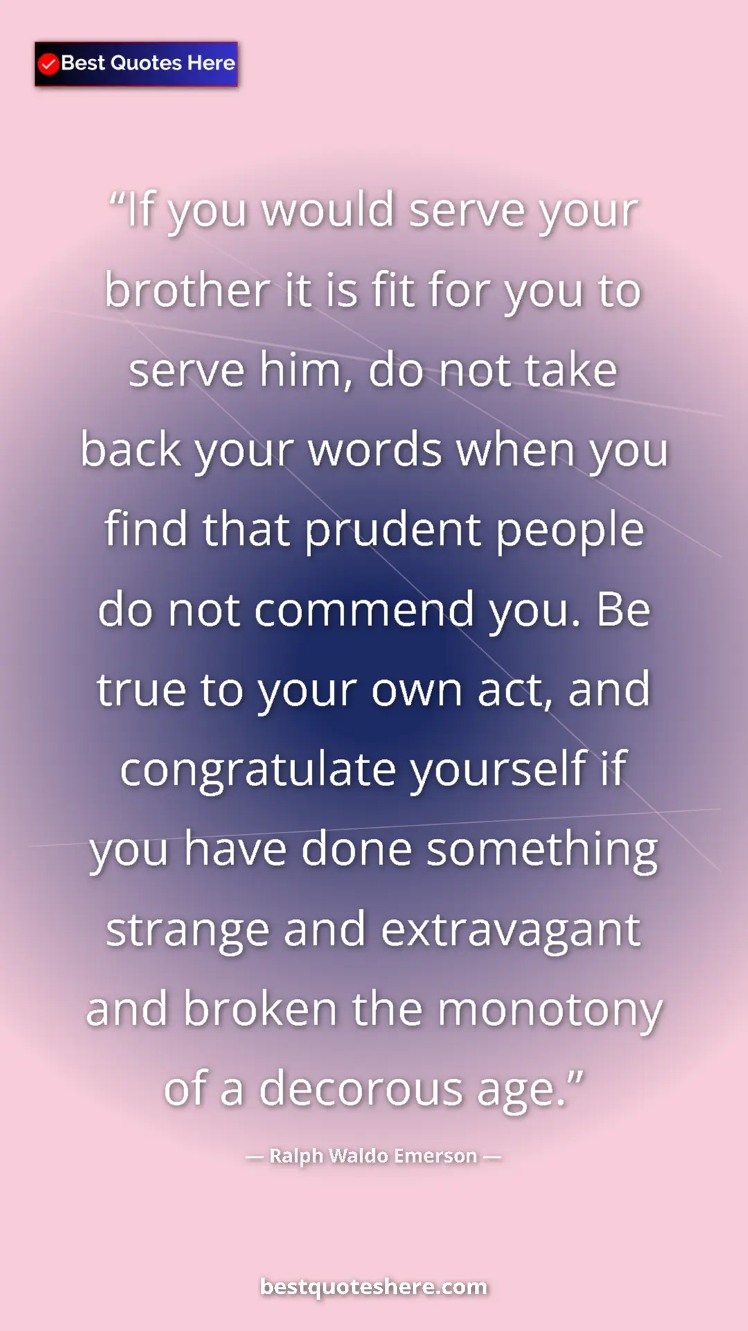 Ralph Waldo Emerson Quote Card: "If you would serve your brother it is fit for you to serve..." Pinterest quote poster by Ralph Waldo Emerson: "If you would serve your brother it is fit for you to serve..."
