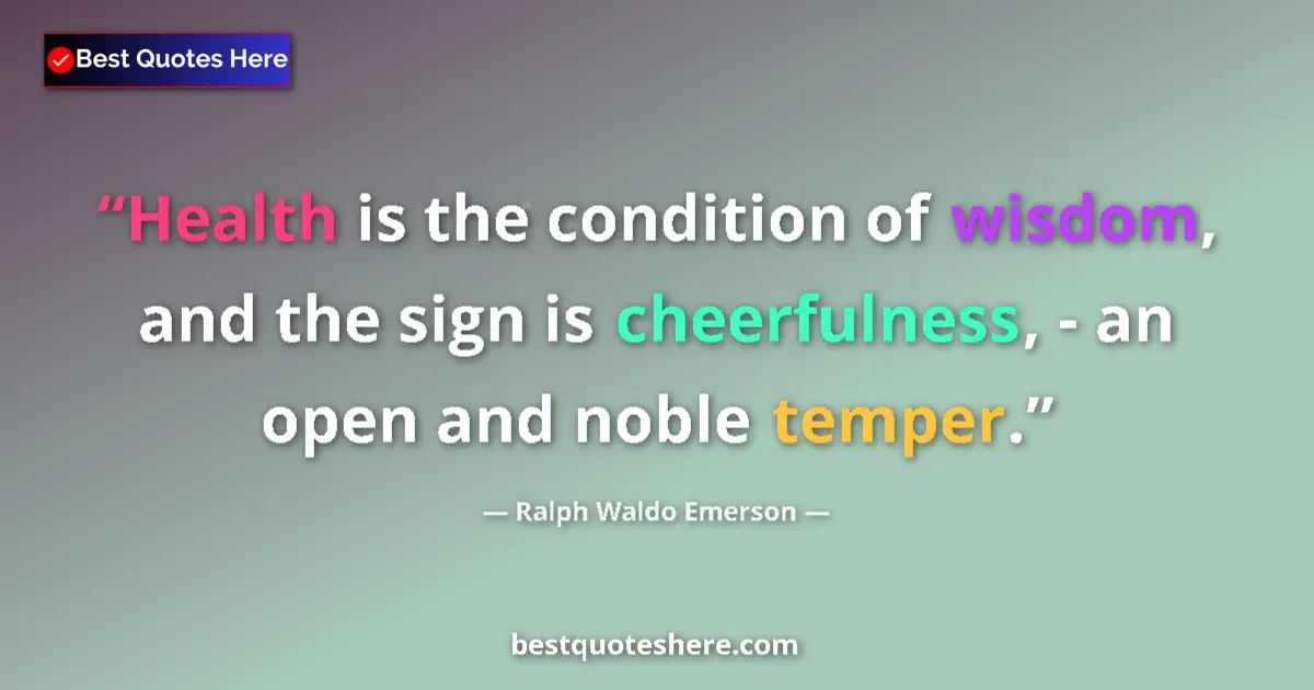 Quote by Ralph Waldo Emerson: Health is the condition of wisdom, and the sign is cheerfulness, - an open and noble temper....