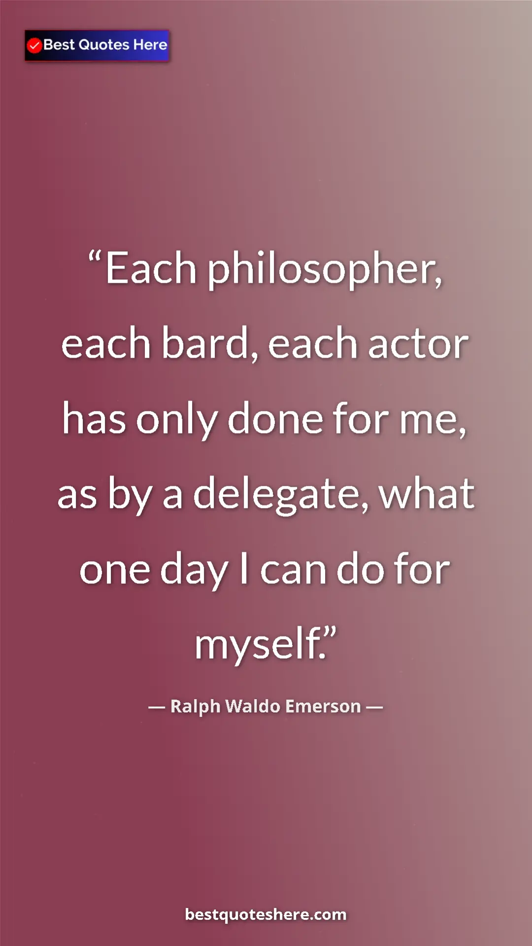 Pinterest quote poster by Ralph Waldo Emerson: "Each philosopher, each bard, each actor has only done for..."