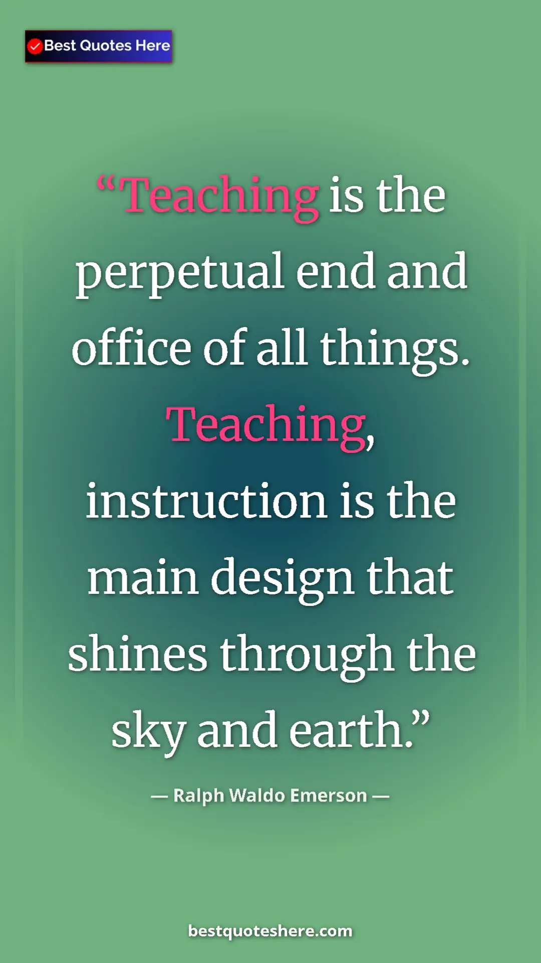 Pinterest quote poster by Ralph Waldo Emerson: "Teaching is the perpetual end and office of all things...."