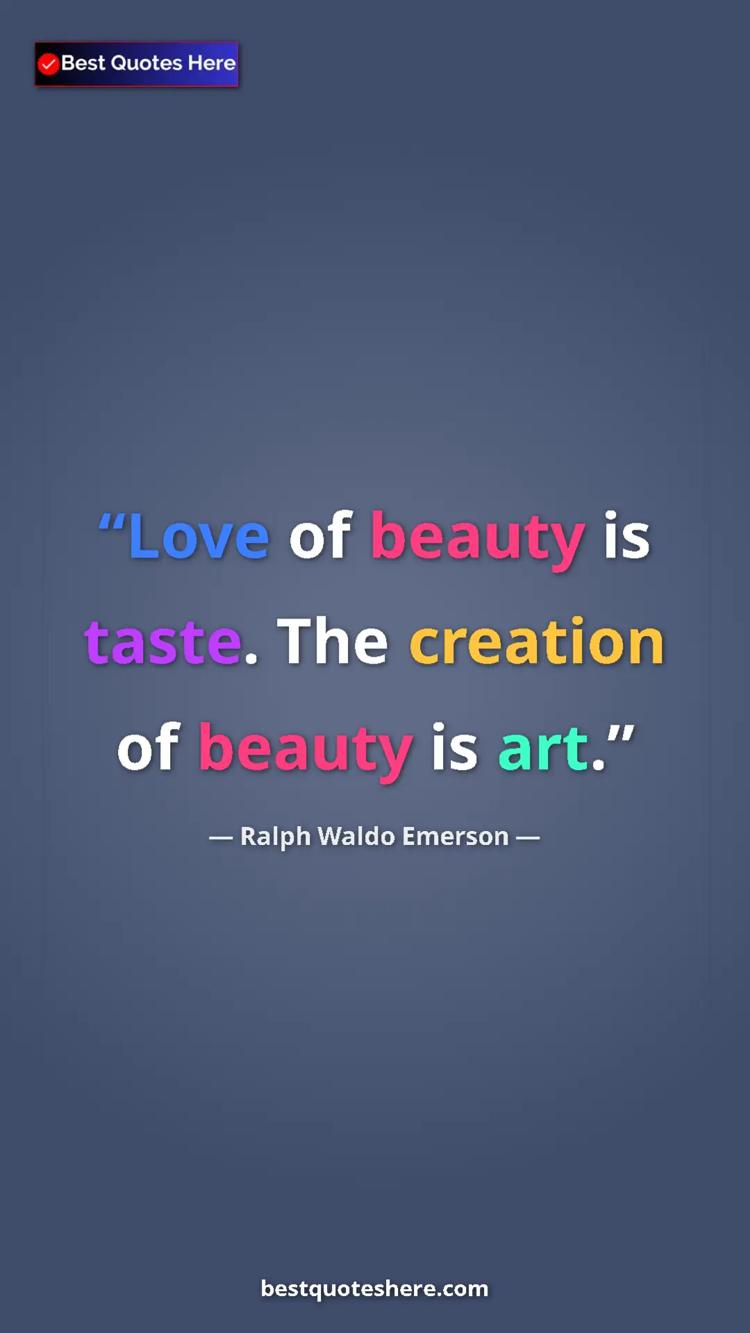Ralph Waldo Emerson Quote Card: "Love of beauty is taste. The creation of beauty is art." Pinterest quote poster by Ralph Waldo Emerson: "Love of beauty is taste. The creation of beauty is art."