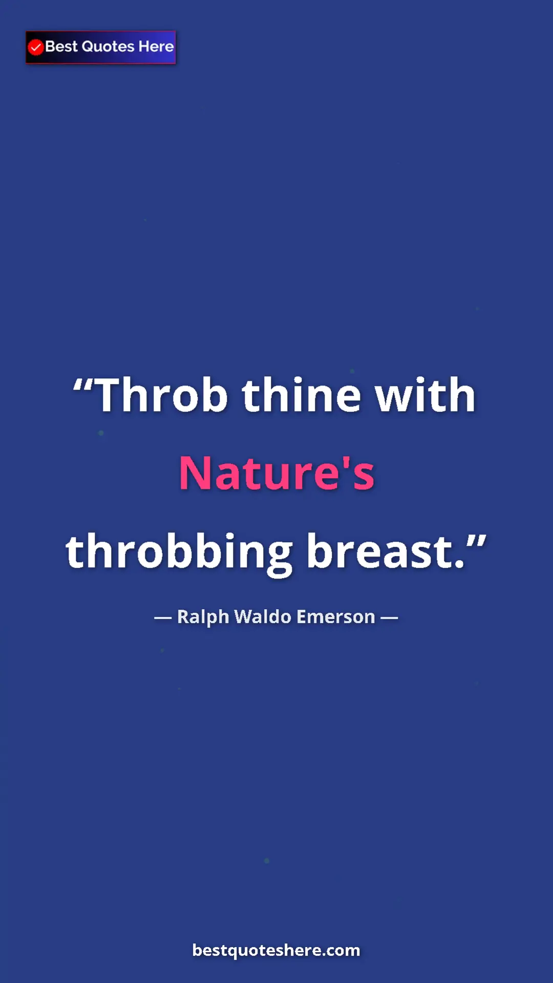Ralph Waldo Emerson Quote Card: "Throb thine with Nature's throbbing breast." Pinterest quote poster by Ralph Waldo Emerson: "Throb thine with Nature's throbbing breast."