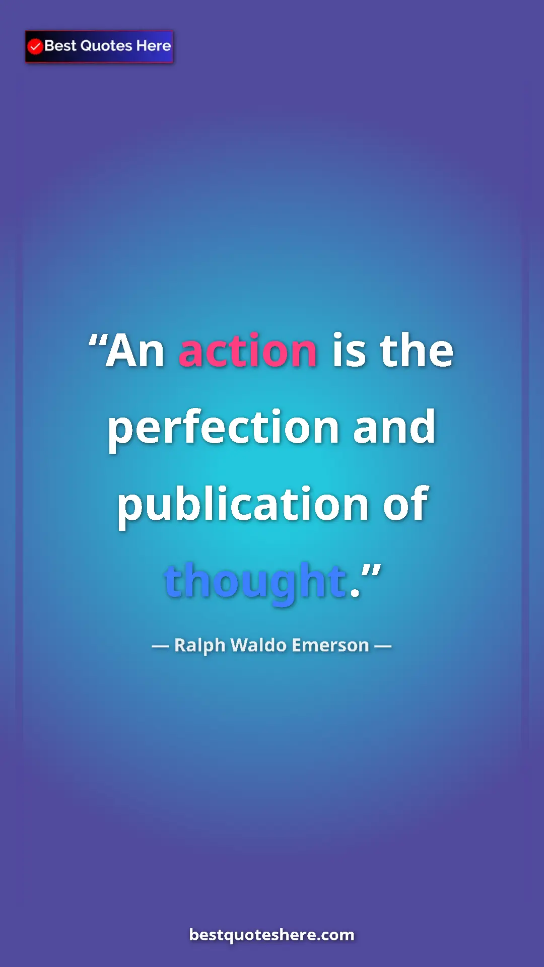 Ralph Waldo Emerson Quote Card: "An action is the perfection and publication of thought." Pinterest quote poster by Ralph Waldo Emerson: "An action is the perfection and publication of thought."