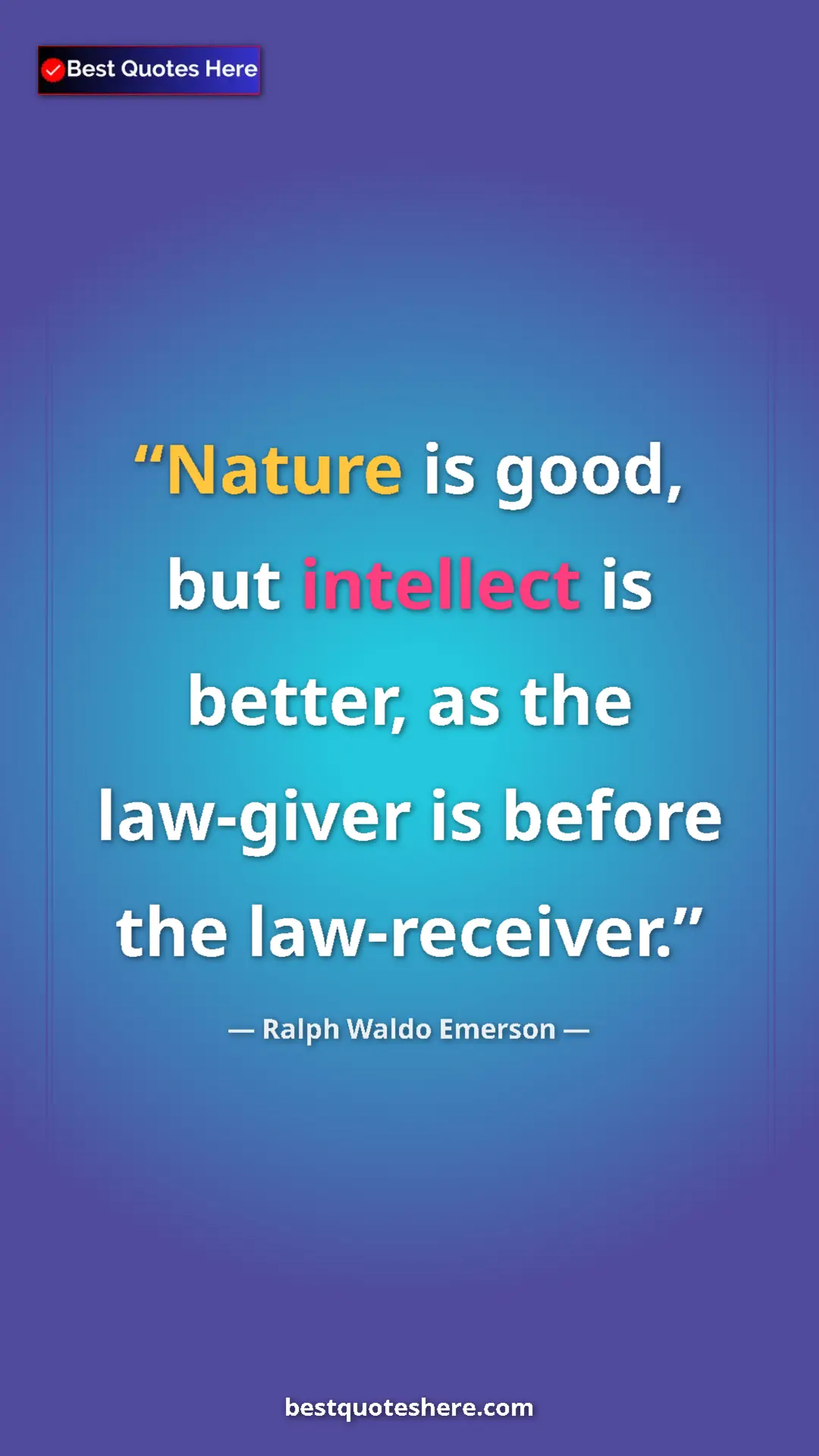 Ralph Waldo Emerson Quote Card: "Nature is good, but intellect is better, as the law-giver..." Pinterest quote poster by Ralph Waldo Emerson: "Nature is good, but intellect is better, as the law-giver..."