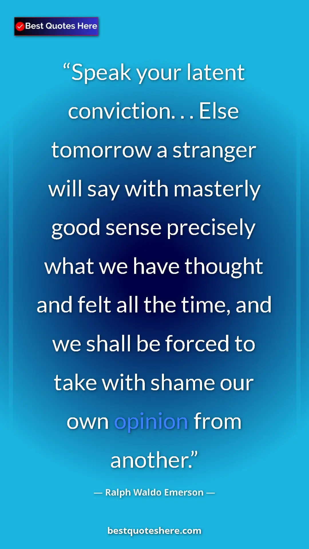 Ralph Waldo Emerson Quote Card: "Speak your latent conviction. . . Else tomorrow a stranger..." Pinterest quote poster by Ralph Waldo Emerson: "Speak your latent conviction. . . Else tomorrow a stranger..."
