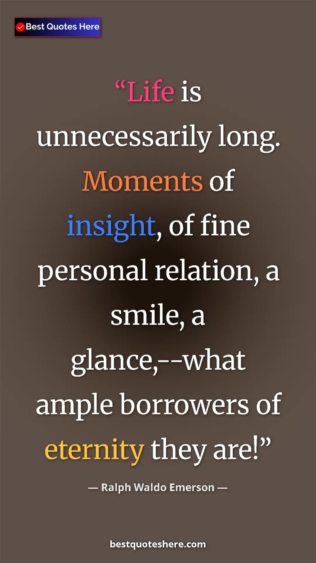 Pinterest quote poster by Ralph Waldo Emerson: "Life is unnecessarily long. Moments of insight, of fine..."
