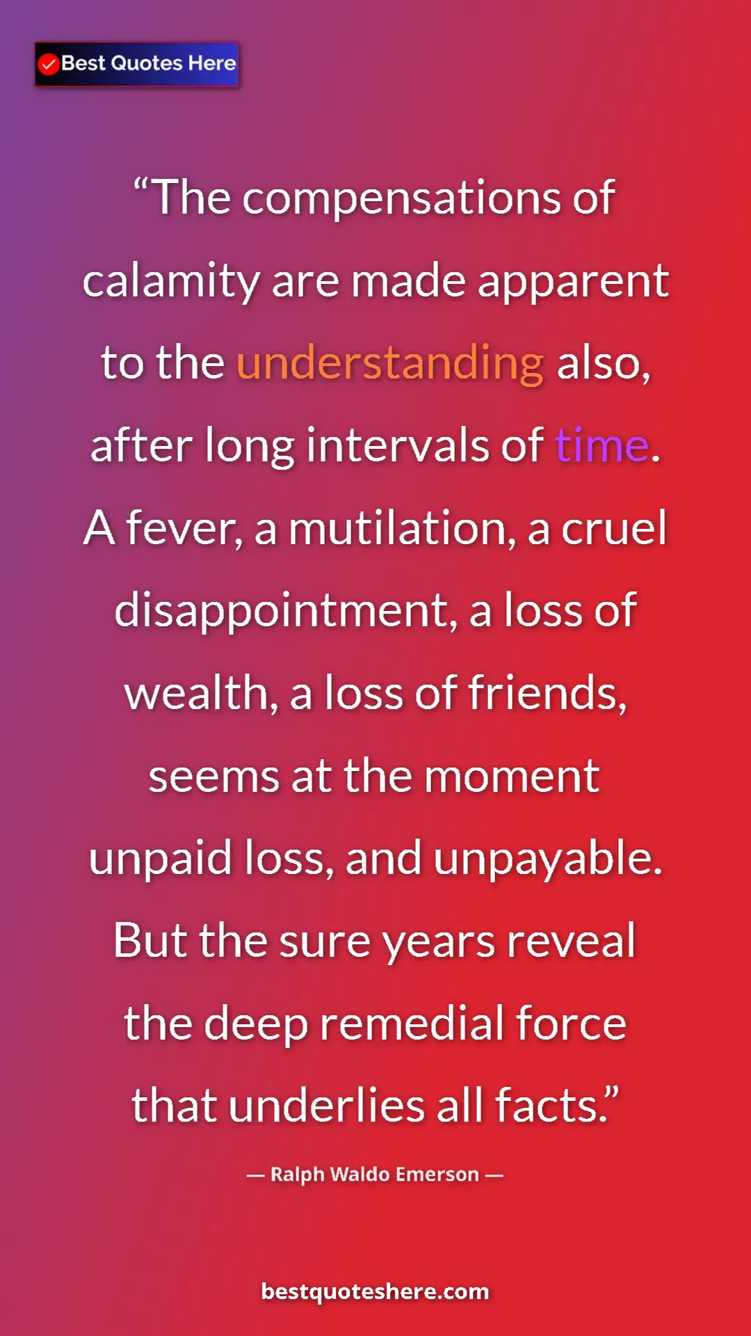 Ralph Waldo Emerson Quote Card: "The compensations of calamity are made apparent to the..." Pinterest quote poster by Ralph Waldo Emerson: "The compensations of calamity are made apparent to the..."