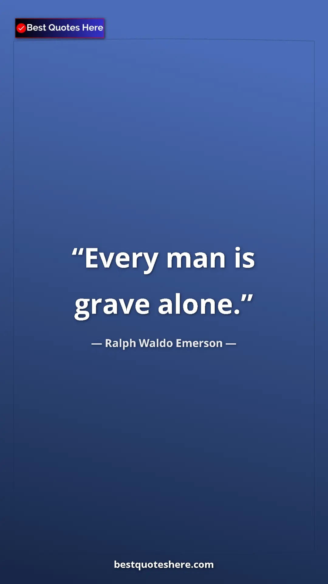 Pinterest quote poster by Ralph Waldo Emerson: "Every man is grave alone."