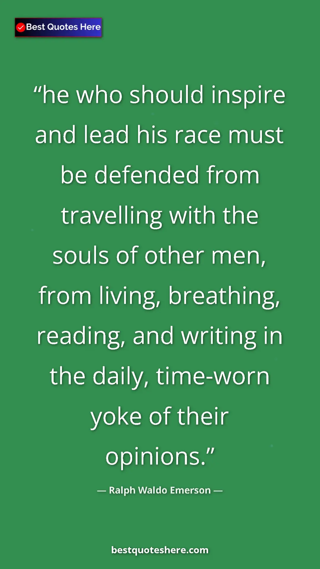 Ralph Waldo Emerson Quote Card: "he who should inspire and lead his race must be defended..." Pinterest quote poster by Ralph Waldo Emerson: "he who should inspire and lead his race must be defended..."