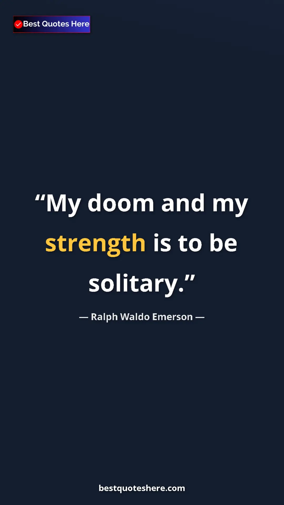 Ralph Waldo Emerson Quote Card: "My doom and my strength is to be solitary." Pinterest quote poster by Ralph Waldo Emerson: "My doom and my strength is to be solitary."