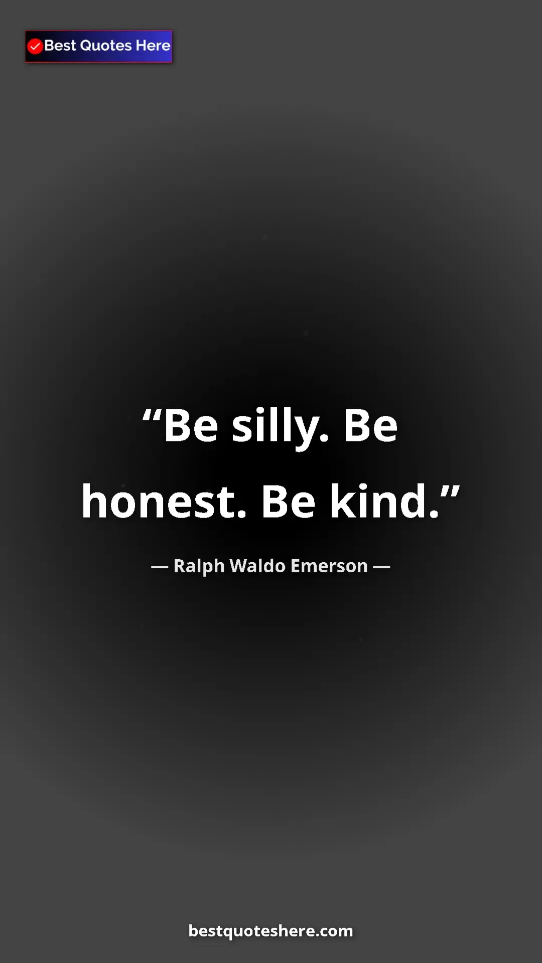 Ralph Waldo Emerson Quote Card: "Be silly. Be honest. Be kind." Pinterest quote poster by Ralph Waldo Emerson: "Be silly. Be honest. Be kind."