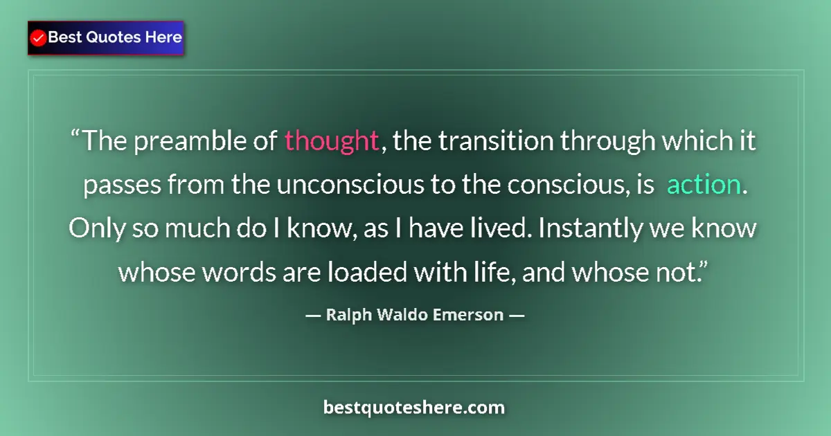 Quote by Ralph Waldo Emerson: The preamble of thought, the transition through which it passes from the unconscious to the consciou...
