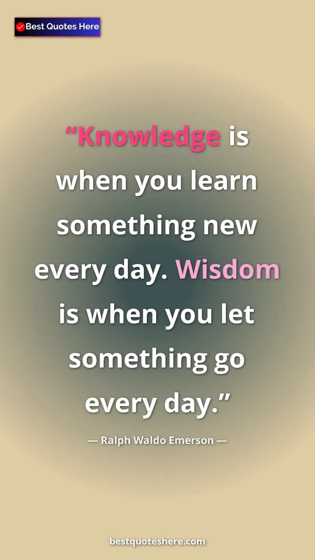 Ralph Waldo Emerson Quote Card: "Knowledge is when you learn something new every day. Wisdom..." Pinterest quote poster by Ralph Waldo Emerson: "Knowledge is when you learn something new every day. Wisdom..."