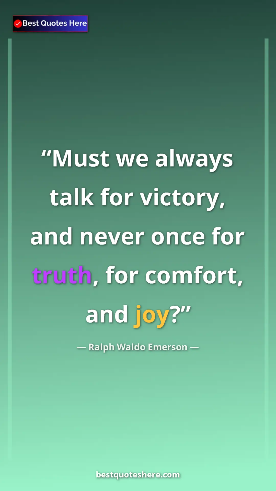 Ralph Waldo Emerson Quote Card: "Must we always talk for victory, and never once for truth,..." Pinterest quote poster by Ralph Waldo Emerson: "Must we always talk for victory, and never once for truth,..."