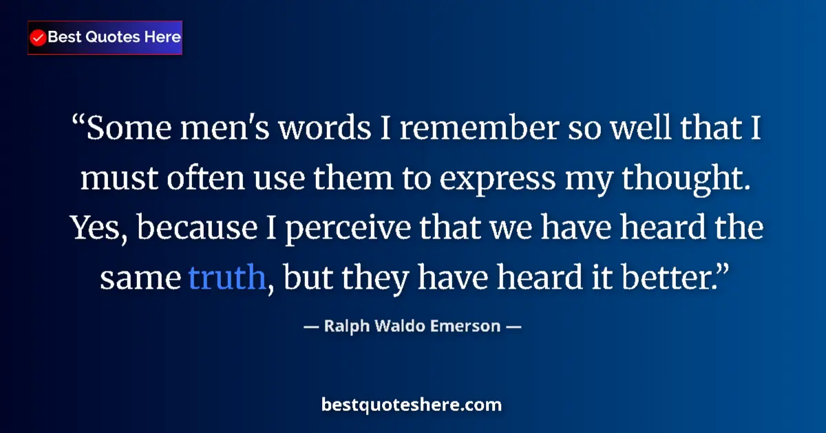 Quote by Ralph Waldo Emerson: Some men's words I remember so well that I must of