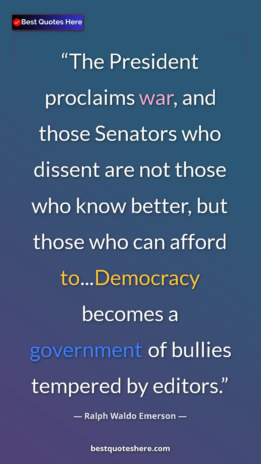 Ralph Waldo Emerson Quote Card: "The President proclaims war, and those Senators who dissent..." Pinterest quote poster by Ralph Waldo Emerson: "The President proclaims war, and those Senators who dissent..."