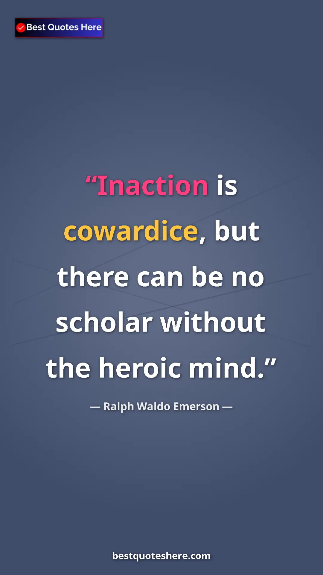Pinterest quote poster by Ralph Waldo Emerson: "Inaction is cowardice, but there can be no scholar without..."