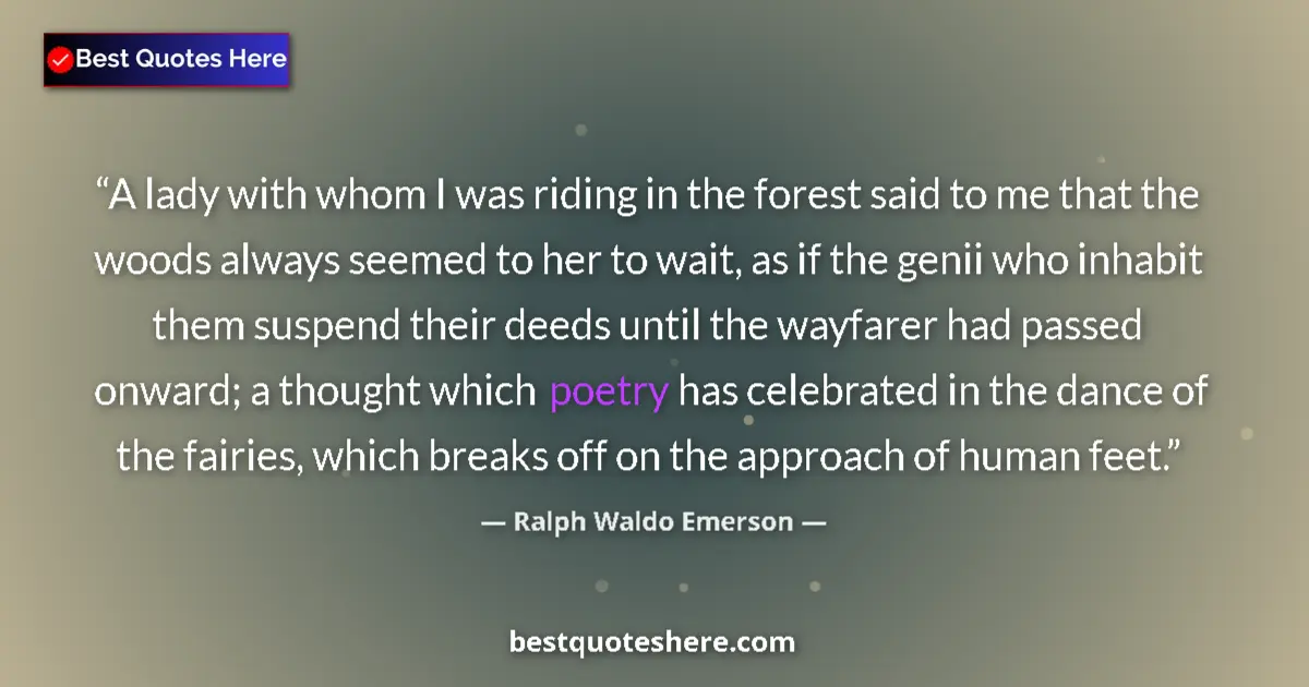 Quote by Ralph Waldo Emerson: A lady with whom I was riding in the forest said to me that the woods always seemed to her to wait, ...