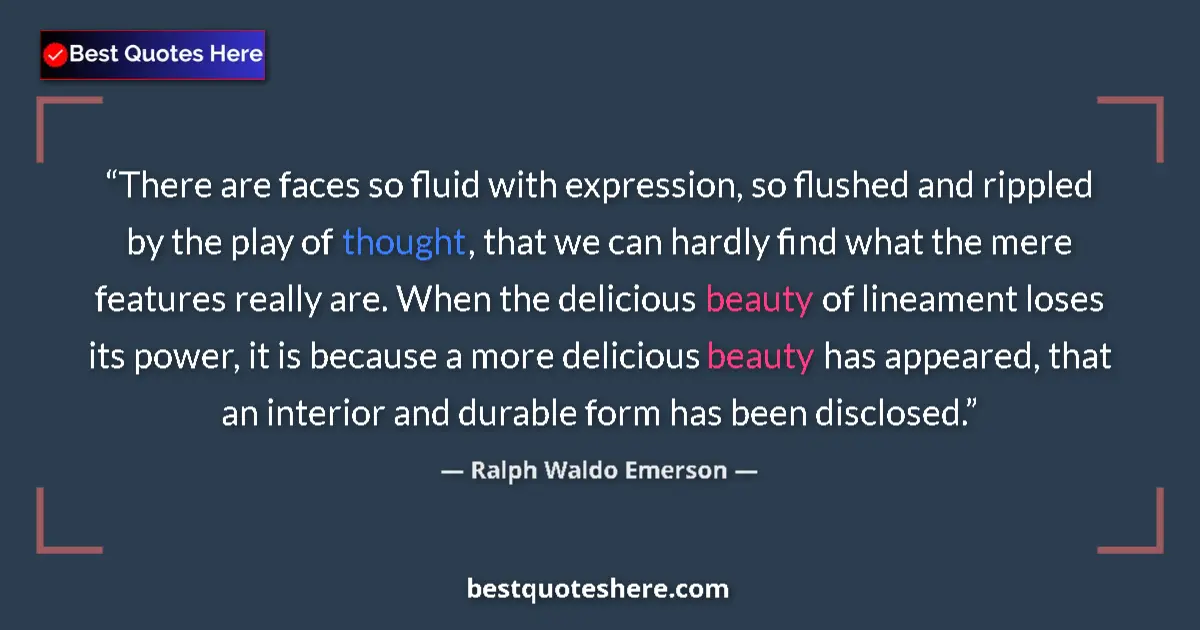 Quote by Ralph Waldo Emerson: There are faces so fluid with expression, so flushed and rippled by the play of thought, that we can...