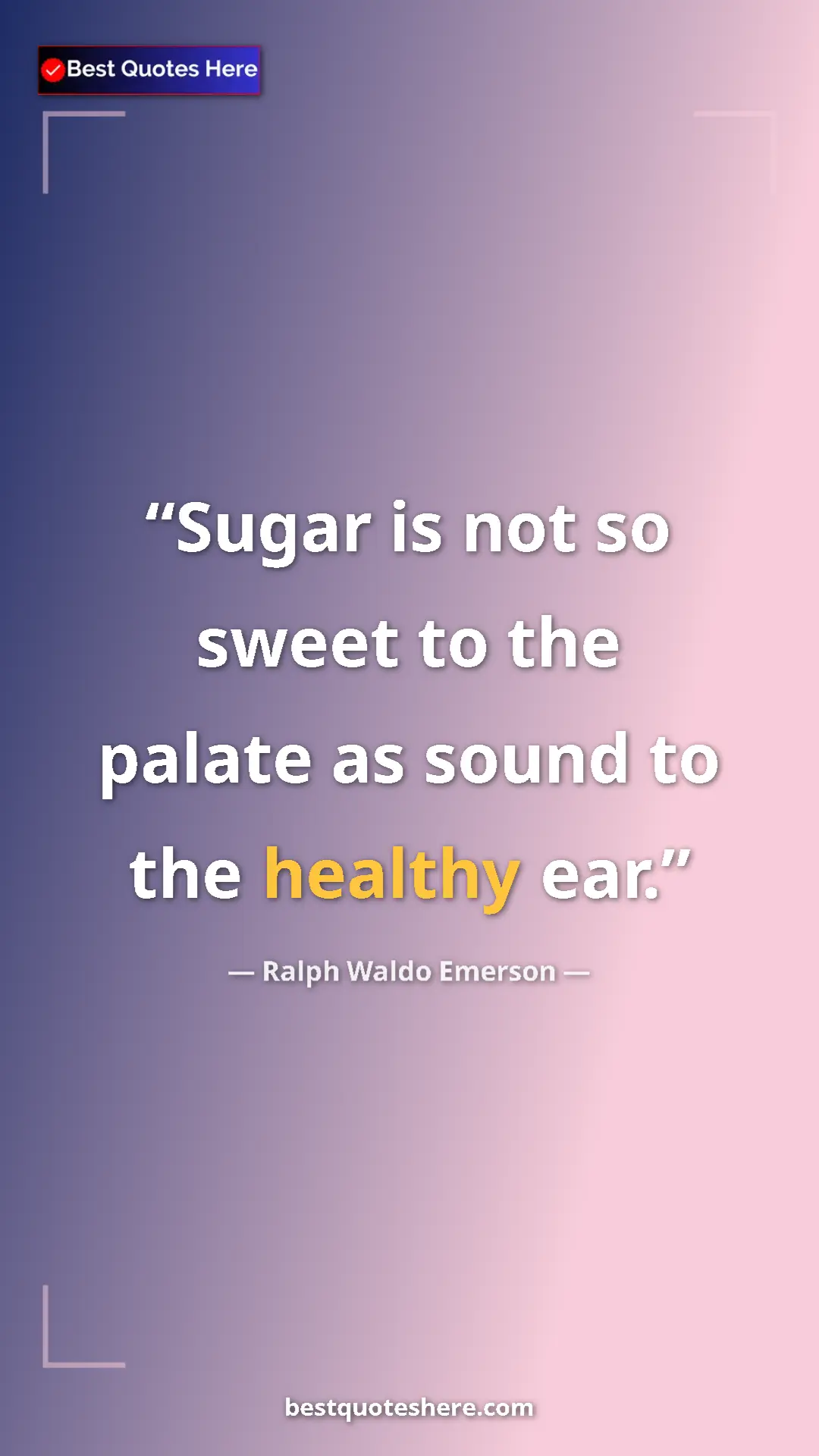 Pinterest quote poster by Ralph Waldo Emerson: "Sugar is not so sweet to the palate as sound to the healthy..."