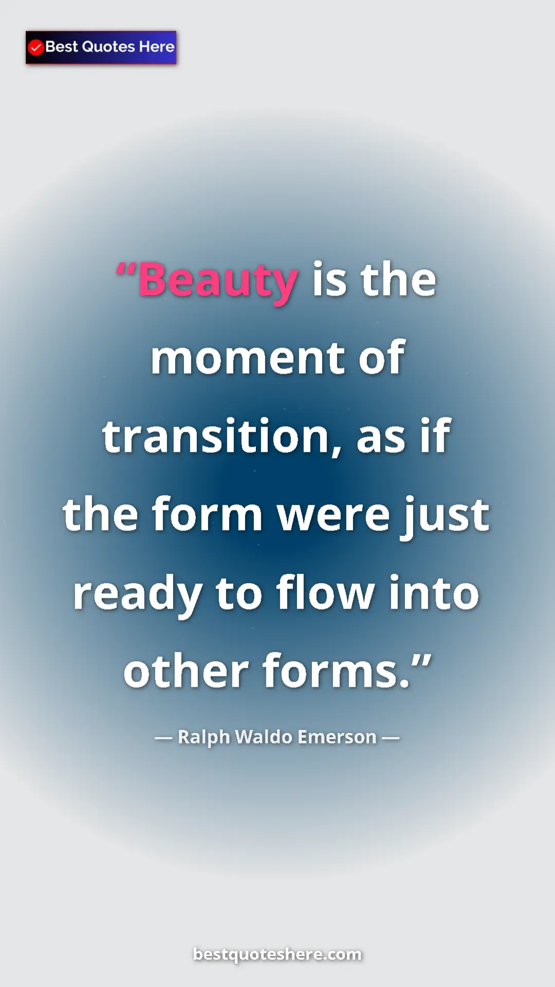 Ralph Waldo Emerson Quote Card: "Beauty is the moment of transition, as if the form were..." Pinterest quote poster by Ralph Waldo Emerson: "Beauty is the moment of transition, as if the form were..."