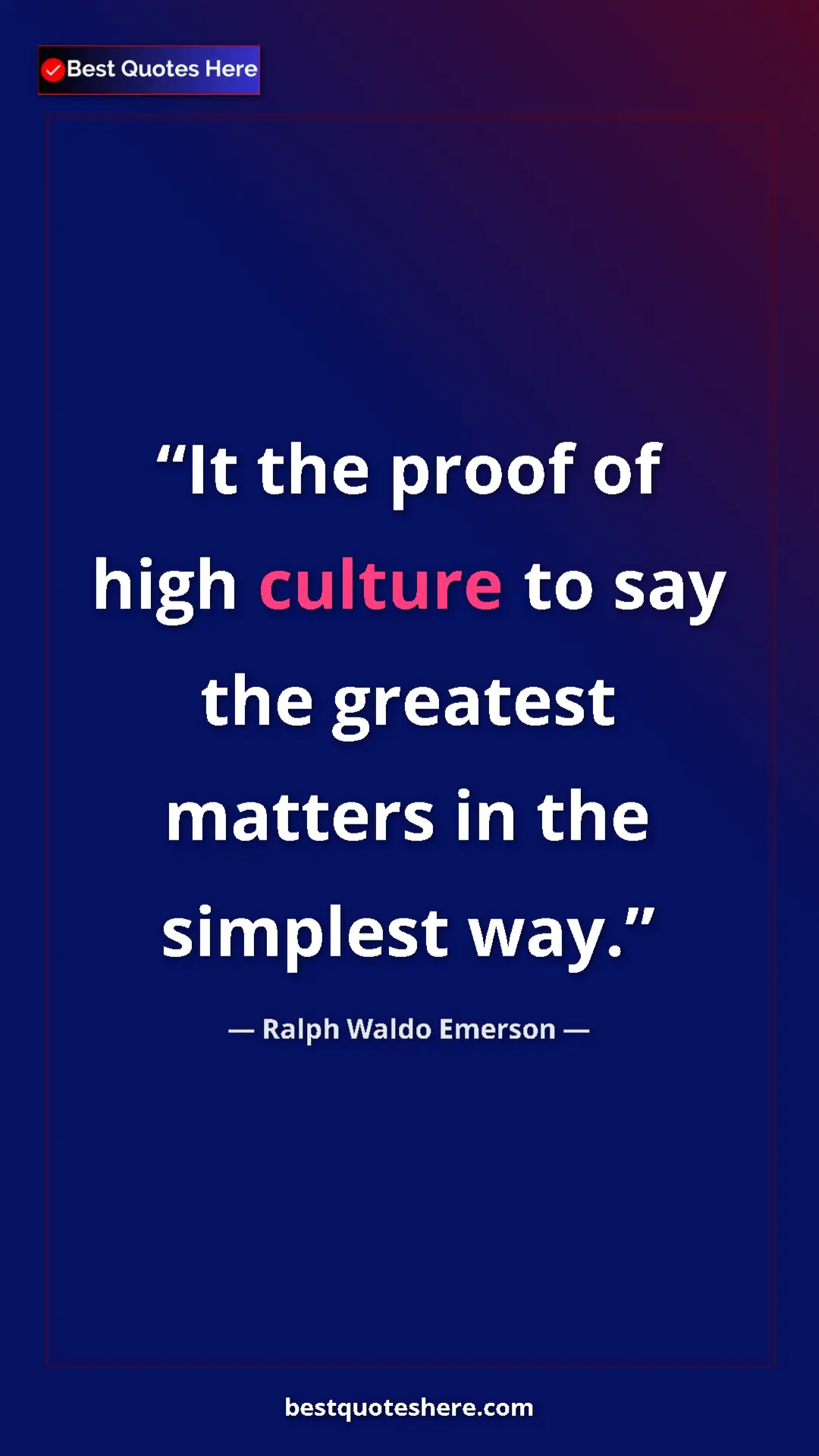 Ralph Waldo Emerson Quote Card: "It the proof of high culture to say the greatest matters in..." Pinterest quote poster by Ralph Waldo Emerson: "It the proof of high culture to say the greatest matters in..."