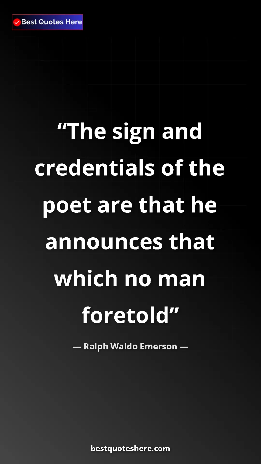 Pinterest quote poster by Ralph Waldo Emerson: "The sign and credentials of the poet are that he announces..."