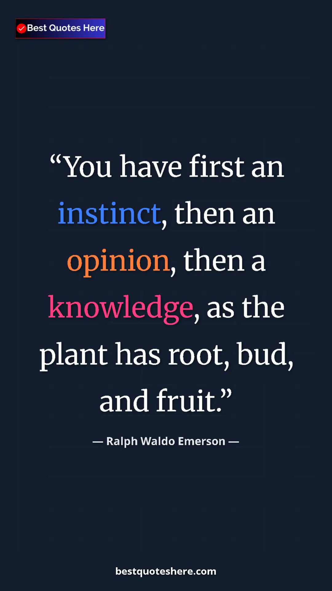 Ralph Waldo Emerson Quote Card: "You have first an instinct, then an opinion, then a..." Pinterest quote poster by Ralph Waldo Emerson: "You have first an instinct, then an opinion, then a..."