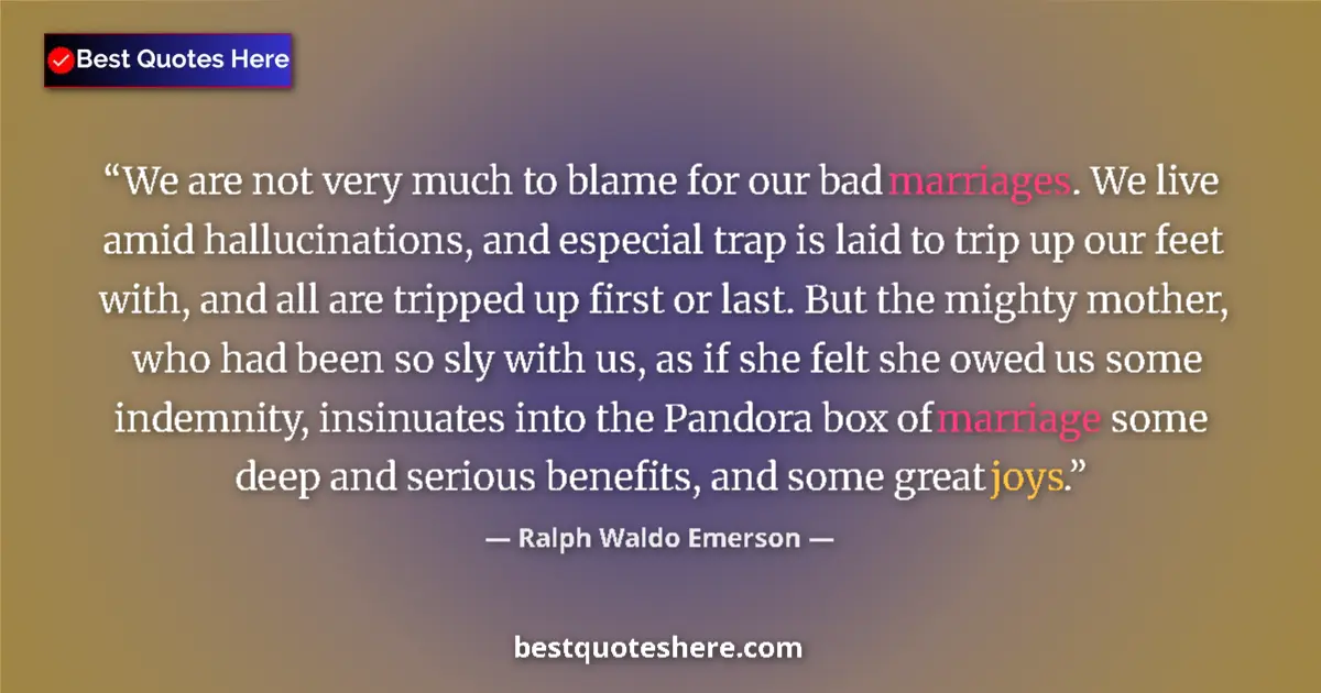 Quote by Ralph Waldo Emerson: We are not very much to blame for our bad marriage