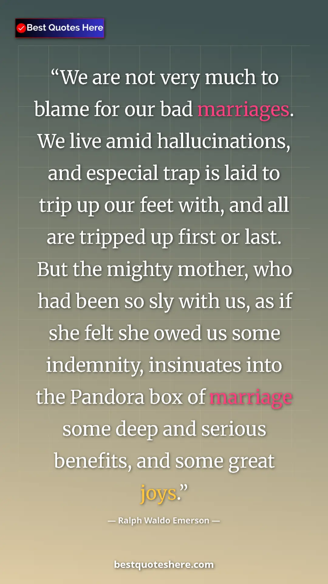 Ralph Waldo Emerson Quote Card: "We are not very much to blame for our bad marriages. We..." Pinterest quote poster by Ralph Waldo Emerson: "We are not very much to blame for our bad marriages. We..."