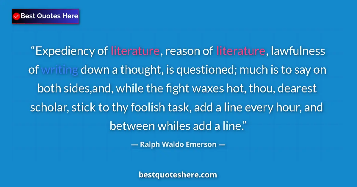 Quote by Ralph Waldo Emerson: Expediency of literature, reason of literature, lawfulness of writing down a thought, is questioned;...