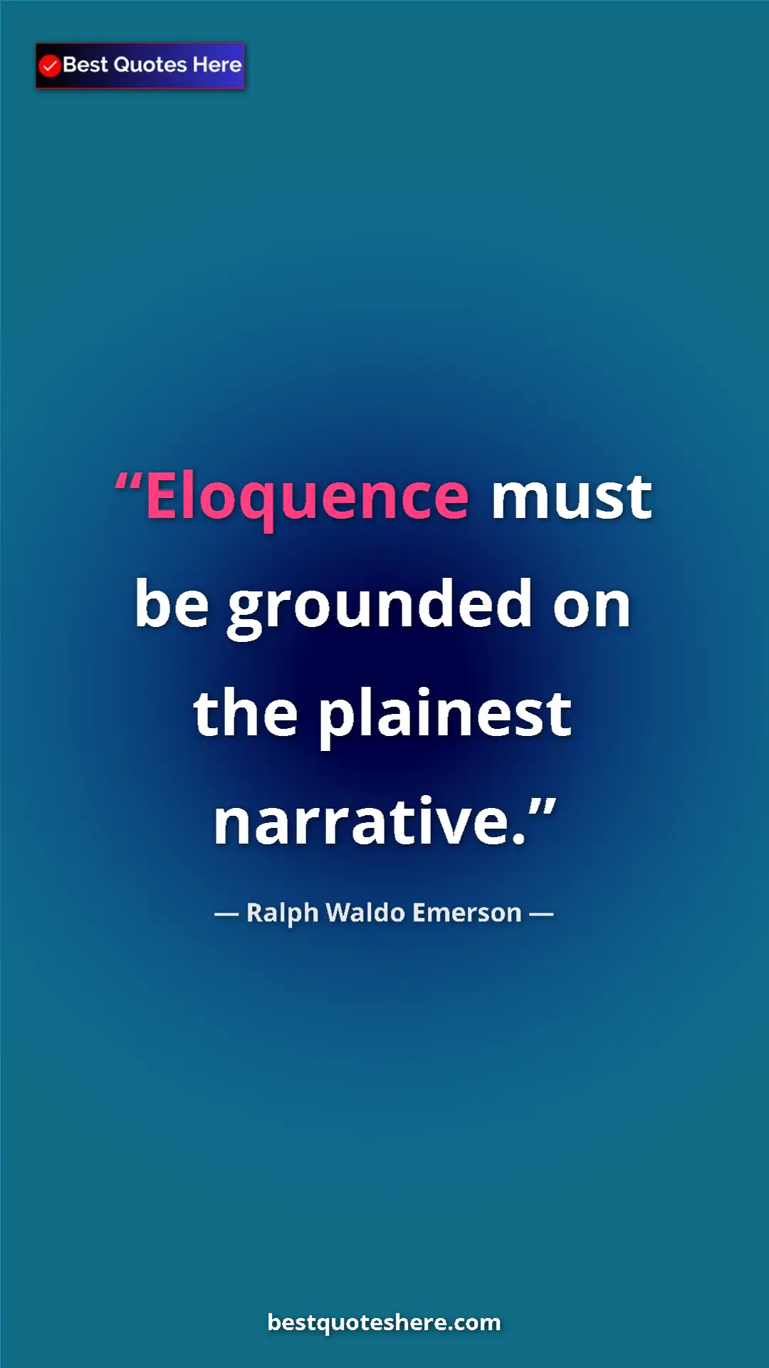 Ralph Waldo Emerson Quote Card: "Eloquence must be grounded on the plainest narrative." Pinterest quote poster by Ralph Waldo Emerson: "Eloquence must be grounded on the plainest narrative."